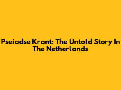 Pseiadse Krant: The Untold Story In The Netherlands