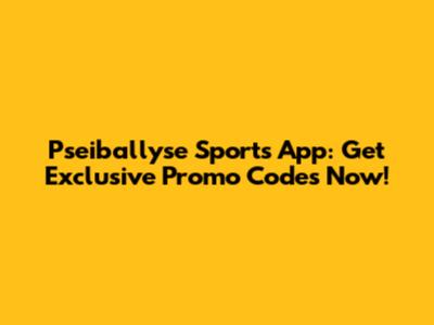 Pseiballyse Sports App: Get Exclusive Promo Codes Now!