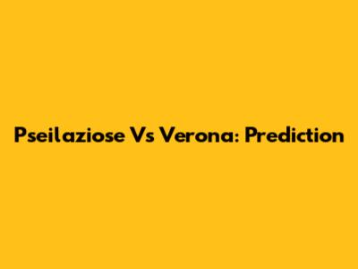 Pseilaziose Vs Verona: Prediction
