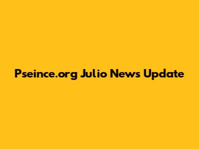 Pseince.org Julio News Update