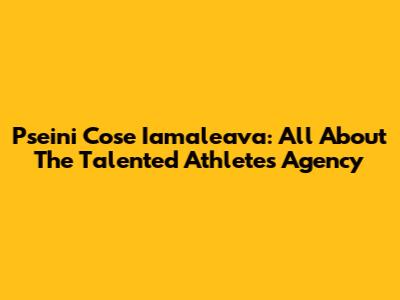 Pseini Cose Iamaleava: All About The Talented Athlete's Agency