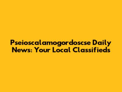 Pseioscalamogordoscse Daily News: Your Local Classifieds