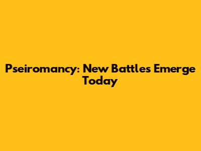 Pseiromancy: New Battles Emerge Today