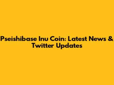 Pseishibase Inu Coin: Latest News & Twitter Updates