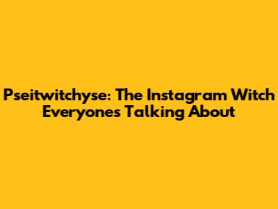 Pseitwitchyse: The Instagram Witch Everyone's Talking About