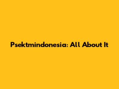 Psektmindonesia: All About It