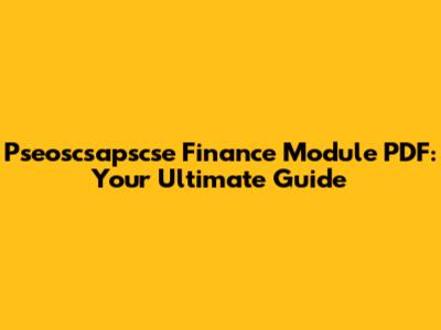 Pseoscsapscse Finance Module PDF: Your Ultimate Guide