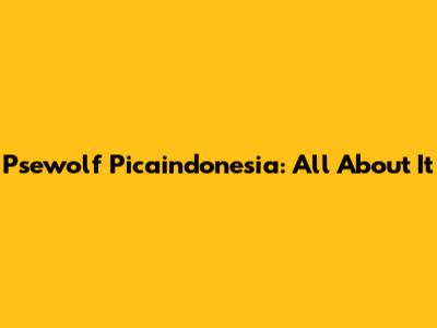 Psewolf Picaindonesia: All About It