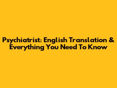 Psychiatrist: English Translation & Everything You Need To Know