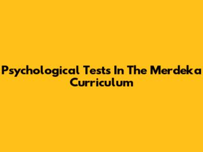 Psychological Tests In The Merdeka Curriculum