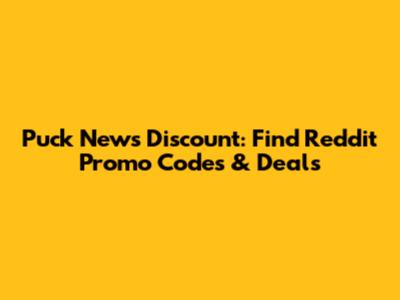 Puck News Discount: Find Reddit Promo Codes & Deals