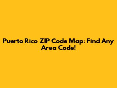 Puerto Rico ZIP Code Map: Find Any Area Code!