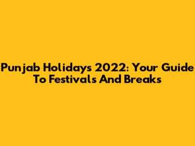 Punjab Holidays 2022: Your Guide To Festivals And Breaks