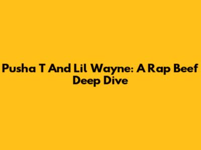 Pusha T And Lil Wayne: A Rap Beef Deep Dive