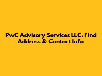 PwC Advisory Services LLC: Find Address & Contact Info