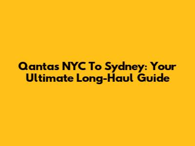 Qantas NYC To Sydney: Your Ultimate Long-Haul Guide
