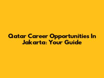 Qatar Career Opportunities In Jakarta: Your Guide