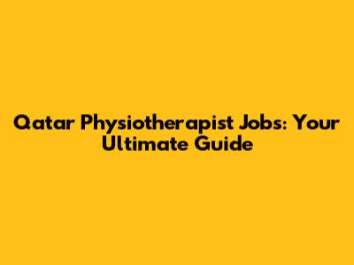 Qatar Physiotherapist Jobs: Your Ultimate Guide