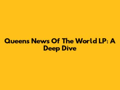 Queen's 'News Of The World' LP: A Deep Dive