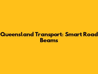 Queensland Transport: Smart Road Beams