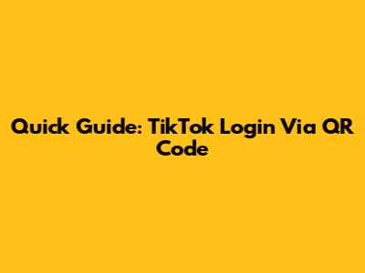 Quick Guide: TikTok Login Via QR Code