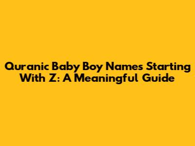 Quranic Baby Boy Names Starting With Z: A Meaningful Guide
