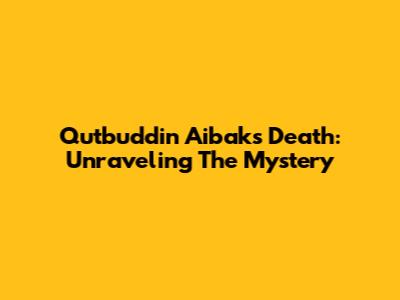 Qutbuddin Aibak's Death: Unraveling The Mystery