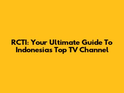 RCTI: Your Ultimate Guide To Indonesia's Top TV Channel