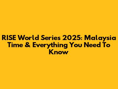 RISE World Series 2025: Malaysia Time & Everything You Need To Know