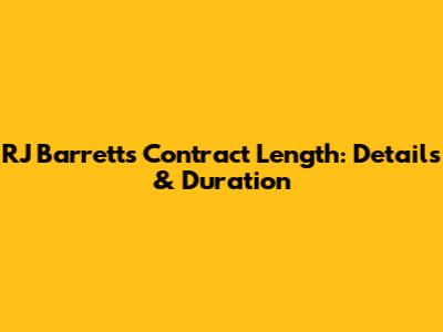 RJ Barrett's Contract Length: Details & Duration