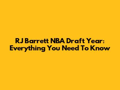 RJ Barrett NBA Draft Year: Everything You Need To Know