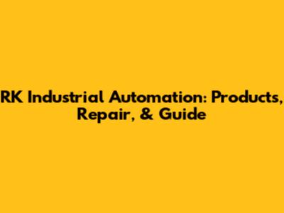 RK Industrial Automation: Products, Repair, & Guide
