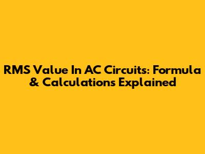 RMS Value In AC Circuits: Formula & Calculations Explained