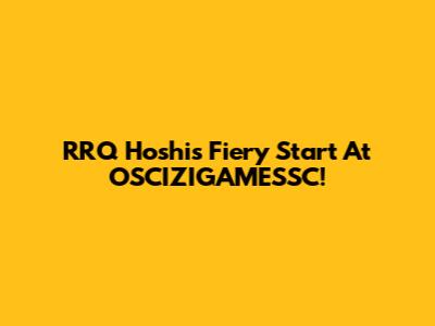 RRQ Hoshi's Fiery Start At OSCIZIGAMESSC!