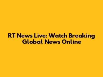 RT News Live: Watch Breaking Global News Online