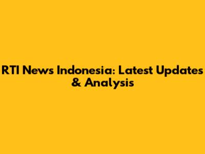 RTI News Indonesia: Latest Updates & Analysis