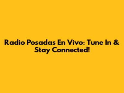 Radio Posadas En Vivo: Tune In & Stay Connected!