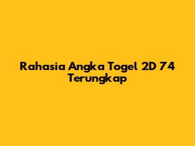 Rahasia Angka Togel 2D 74 Terungkap