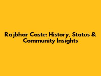 Rajbhar Caste: History, Status & Community Insights