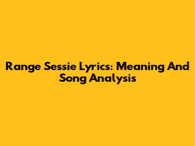 Range Sessie Lyrics: Meaning And Song Analysis