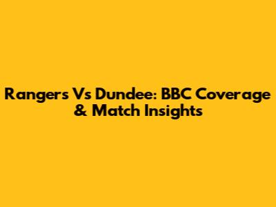 Rangers Vs Dundee: BBC Coverage & Match Insights