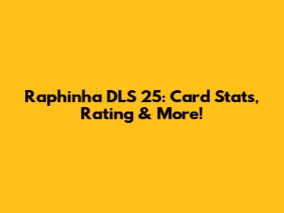 Raphinha DLS 25: Card Stats, Rating & More!