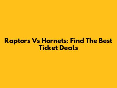 Raptors Vs Hornets: Find The Best Ticket Deals