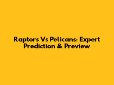 Raptors Vs Pelicans: Expert Prediction & Preview