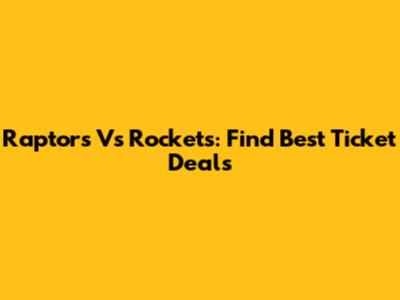 Raptors Vs Rockets: Find Best Ticket Deals