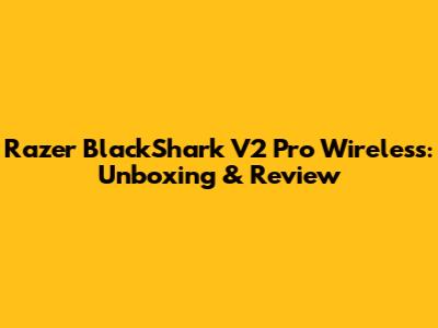 Razer BlackShark V2 Pro Wireless: Unboxing & Review