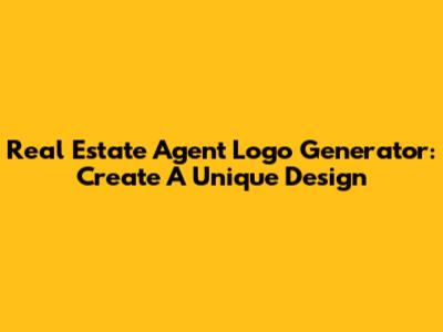 Real Estate Agent Logo Generator: Create A Unique Design