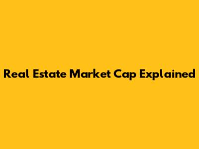 Real Estate Market Cap Explained