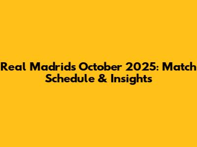 Real Madrid's October 2025: Match Schedule & Insights