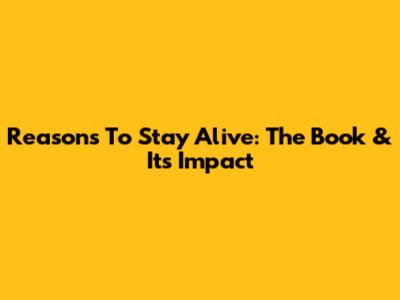Reasons To Stay Alive: The Book & Its Impact